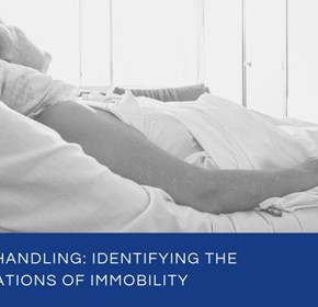 Manual Handling: Identifying the Complications of Immobility Manual Handling: Identifying the Complications of Immobility